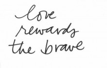 Love rewards the brave.jpg